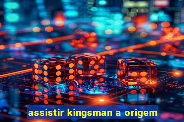 assistir kingsman a origem